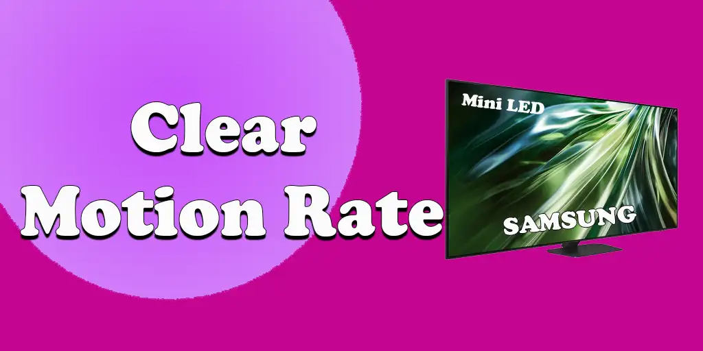 O que é Clear Motion Rate nas TVs Samsung