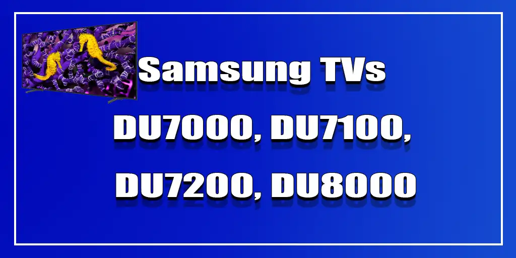 Televisores Samsung: DU7000, DU7100, DU7200, DU8000, DU8500, DU9000 e suas modificações na Europa